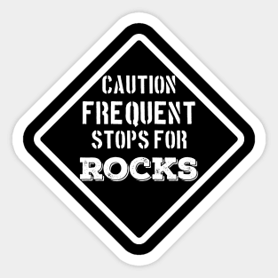 Funny- Caution Frequent Stops For Rocks- Rockhound - Geology Sticker